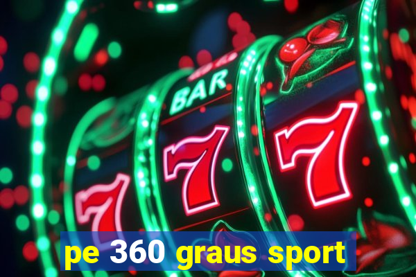 pe 360 graus sport